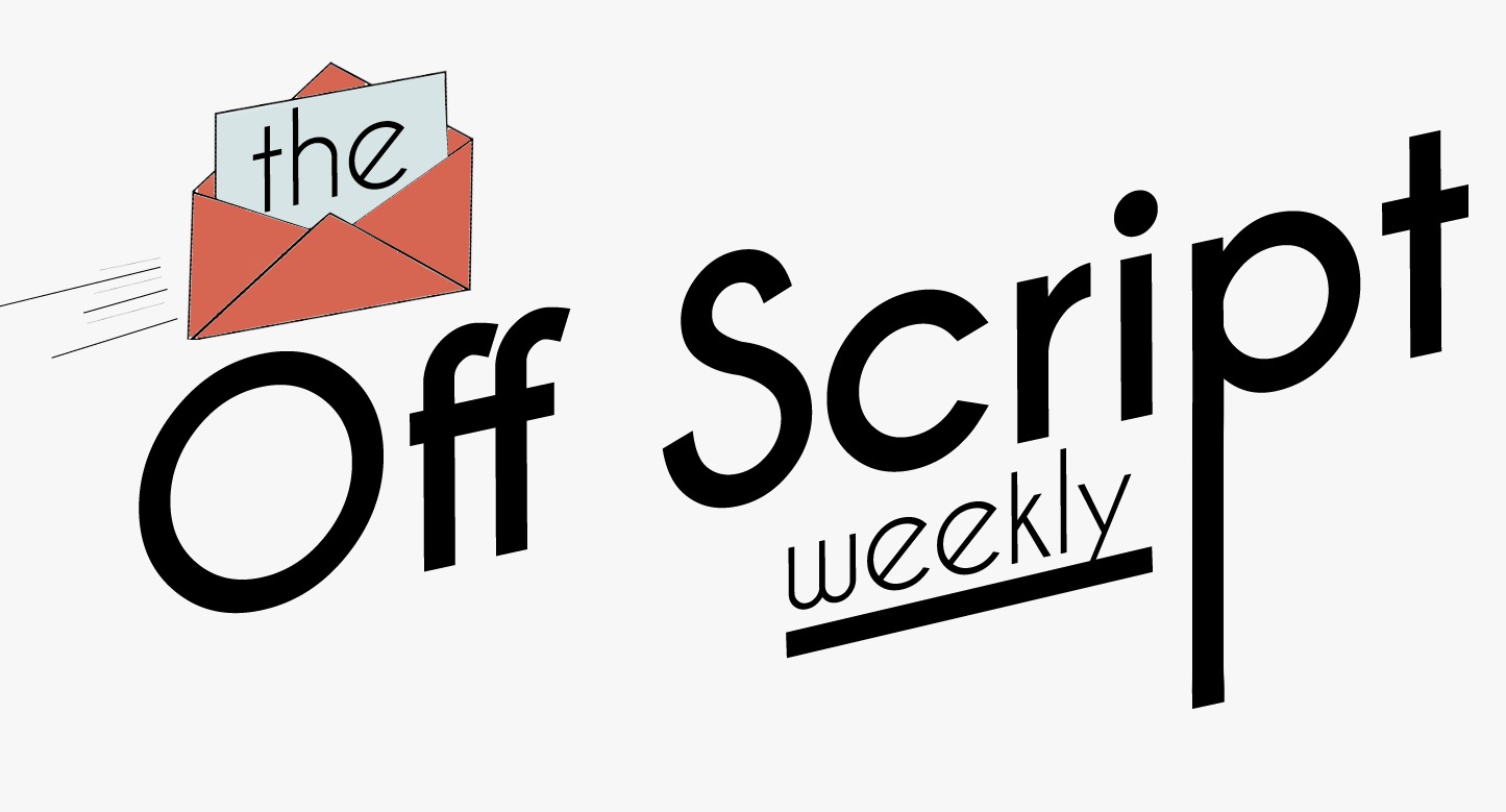 Subscribe to the Off Script Weekly